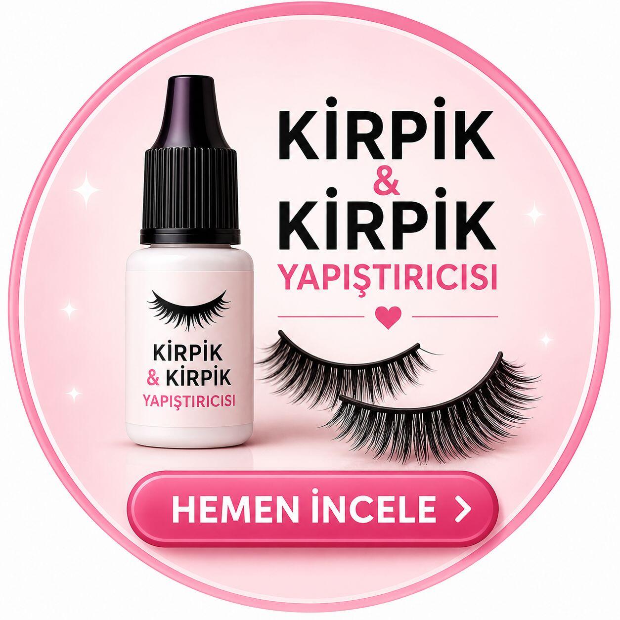 KİRPİK ÇEŞ & YAPIŞTIRICI ÇEŞ